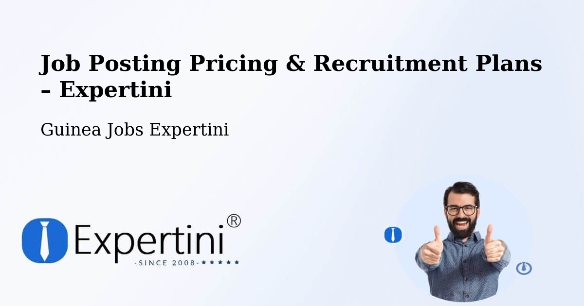 Job Posting Pricing & Recruitment Plans – Tondon - Tondon, Guinea Jobs Expertini